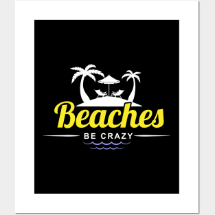 Funny Beaches Be Crazy Pun Beach Vacationing Posters and Art